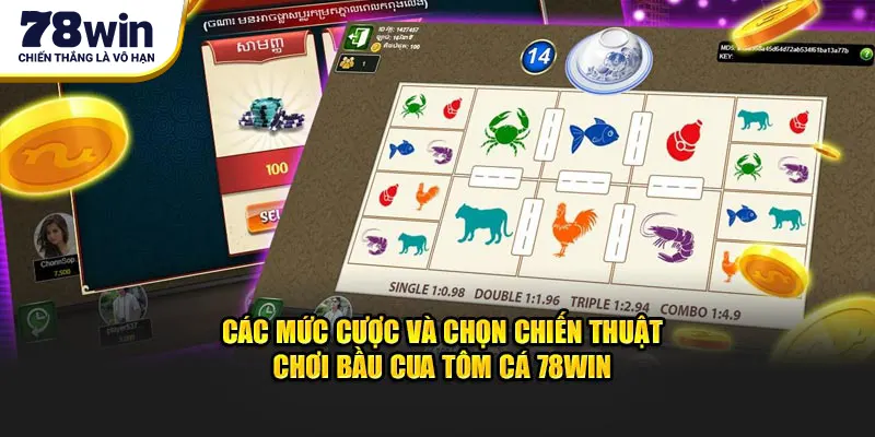 Các mức cược và chọn chiến thuật chơi Bầu Cua Tôm Cá 78Win
