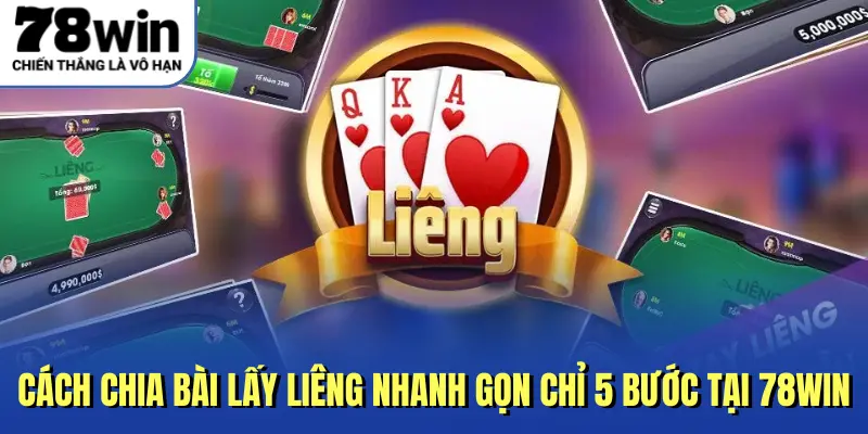 Cách Chia Bài Lấy Liêng Nhanh Gọn Chỉ 5 Bước Tại 78Win