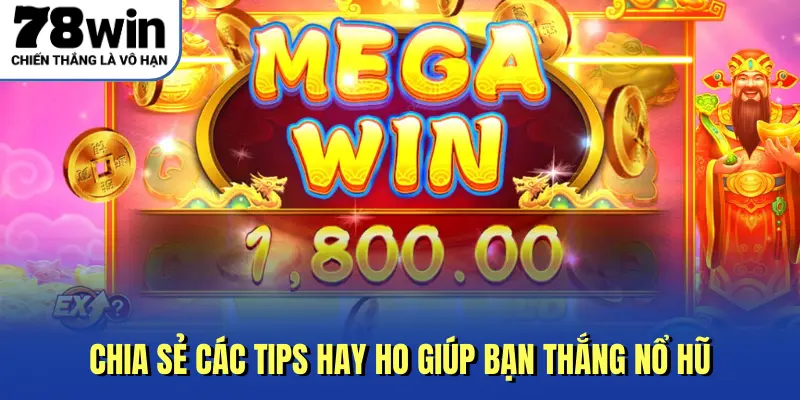 Chia sẻ các tips hay ho giúp bạn thắng nổ hũ