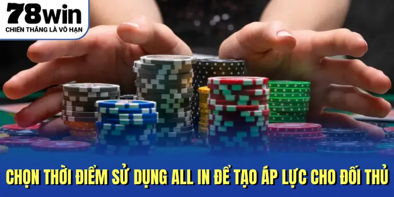 Chọn thời điểm sử dụng All In để tạo áp lực cho đối thủ