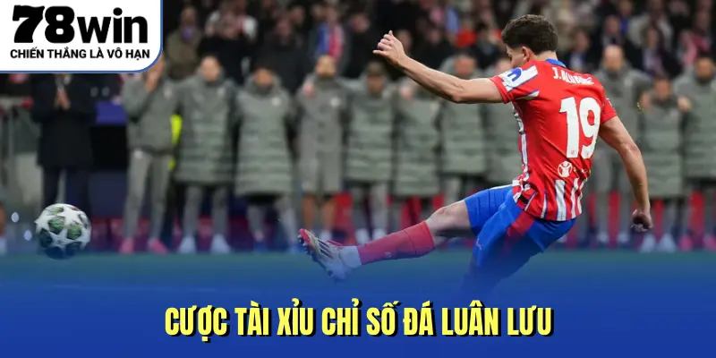 Cược Tài Xỉu chỉ số đá luân lưu