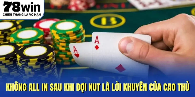 Không All In sau khi đợi Nut là lời khuyên của cao thủ