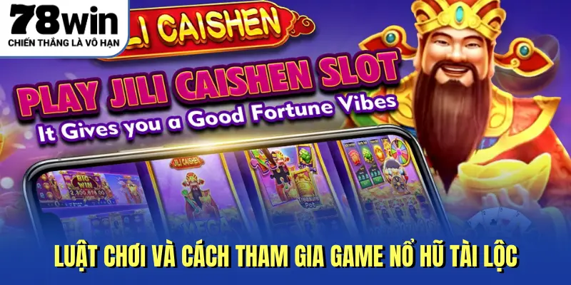 Luật chơi và cách tham gia game nổ hũ tài lộc