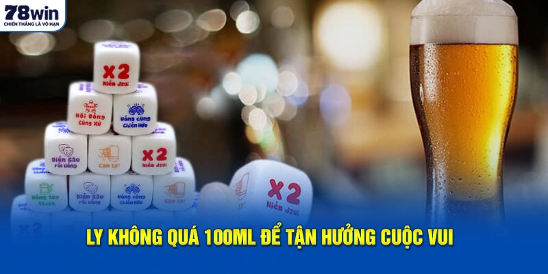 Ly không quá 100ml để tận hưởng cuộc vui 