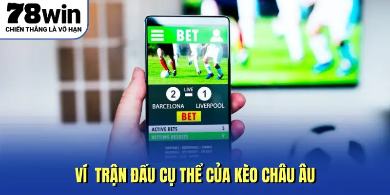 Ví dụ trận đấu cụ thể của kèo Châu Âu