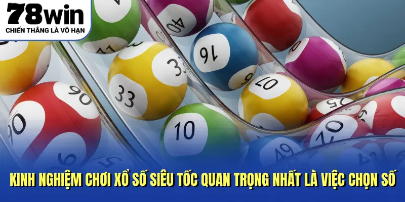 kinh nghiệm chơi xổ số siêu tốc quan trọng nhất là việc chọn số