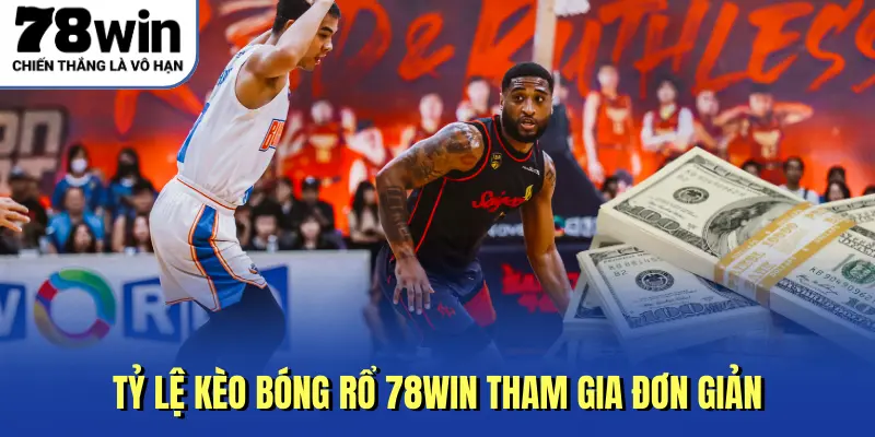 Tỷ lệ kèo bóng rổ 78Win tham gia đơn giản