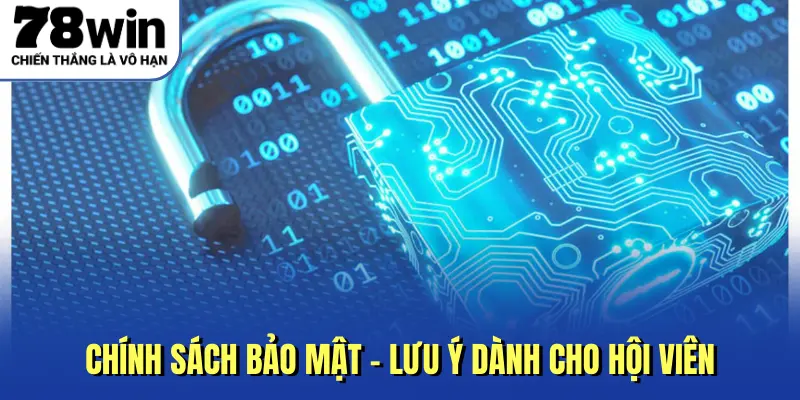 Chính sách bảo mật - Lưu ý dành cho hội viên