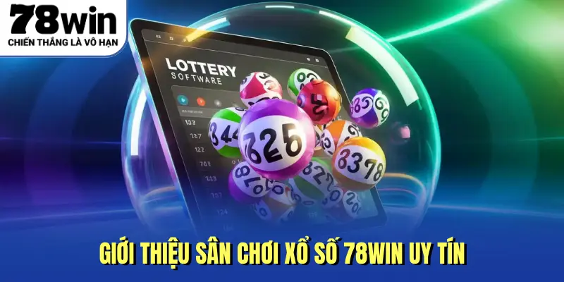 Giới thiệu sân chơi xổ số 78win uy tín